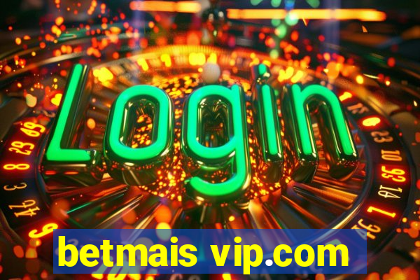 betmais vip.com